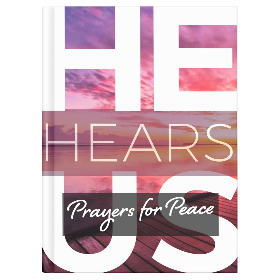 HE HEARS US: PRAYERS FOR PEACE